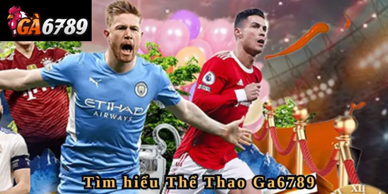 Thể Thao GA6789 Là Gì?